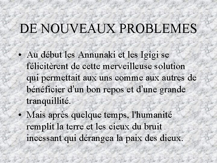 DE NOUVEAUX PROBLEMES • Au début les Annunaki et les Igigi se félicitèrent de