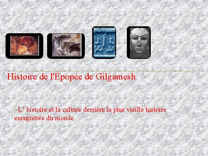 Histoire de l'Épopée de Gilgamesh –L’ histoire et la culture derrière la plus vieille