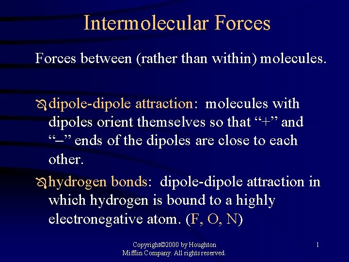 Intermolecular Forces between (rather than within) molecules. Ô dipole-dipole attraction: molecules with dipoles orient