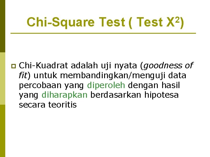 Chi-Square Test ( Test Χ 2) p Chi-Kuadrat adalah uji nyata (goodness of fit)