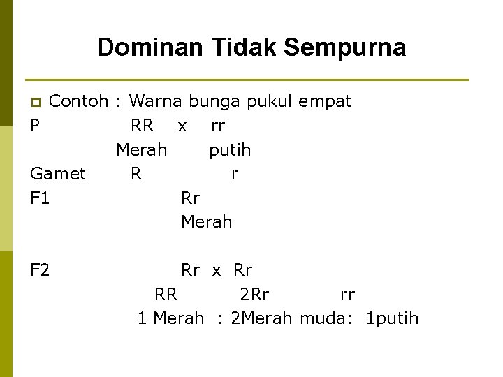 Dominan Tidak Sempurna Contoh : Warna bunga pukul empat P RR x rr Merah