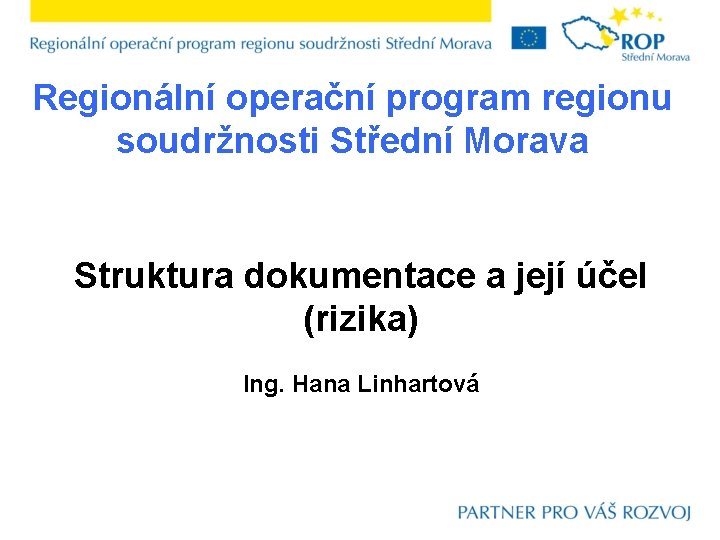Regionální operační program regionu soudržnosti Střední Morava Struktura dokumentace a její účel (rizika) Ing.