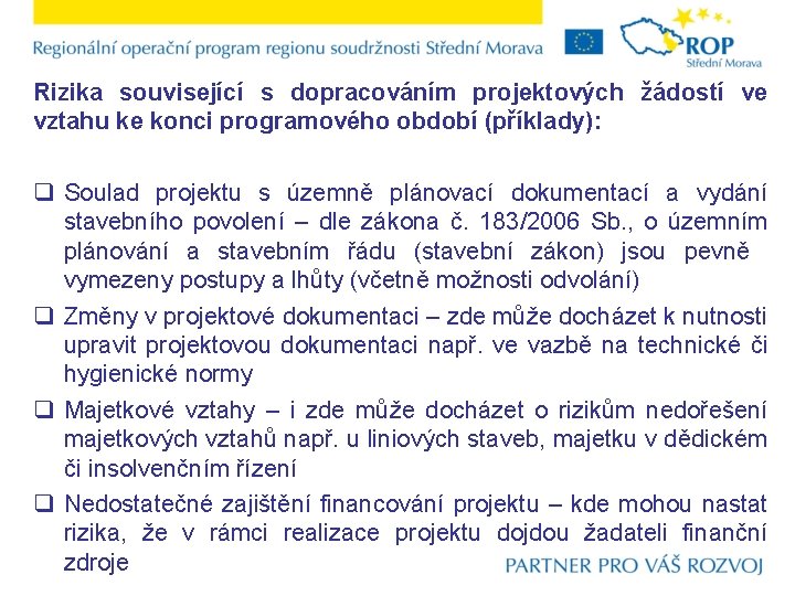 Rizika související s dopracováním projektových žádostí ve vztahu ke konci programového období (příklady): q
