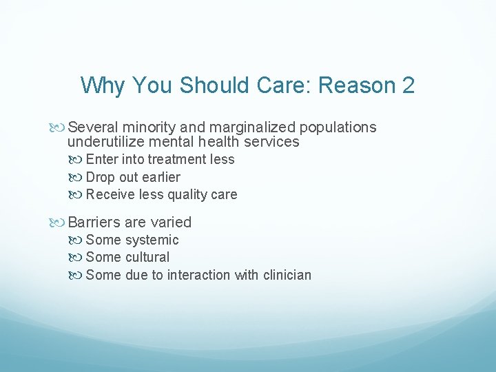 Why You Should Care: Reason 2 Several minority and marginalized populations underutilize mental health Why You Should Care: Reason 2 Several minority and marginalized populations underutilize mental health