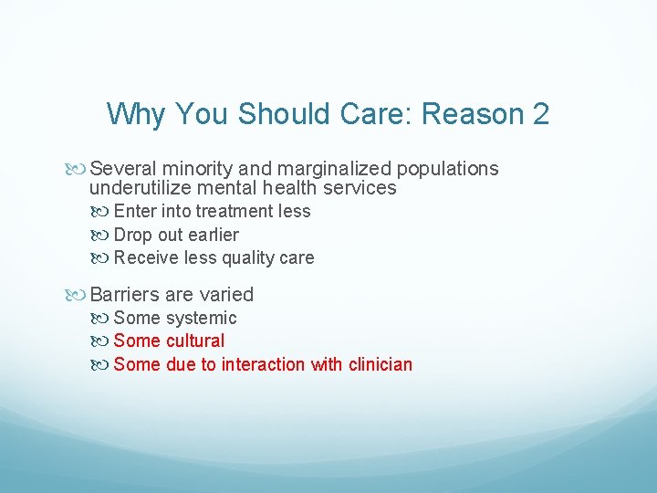 Why You Should Care: Reason 2 Several minority and marginalized populations underutilize mental health Why You Should Care: Reason 2 Several minority and marginalized populations underutilize mental health