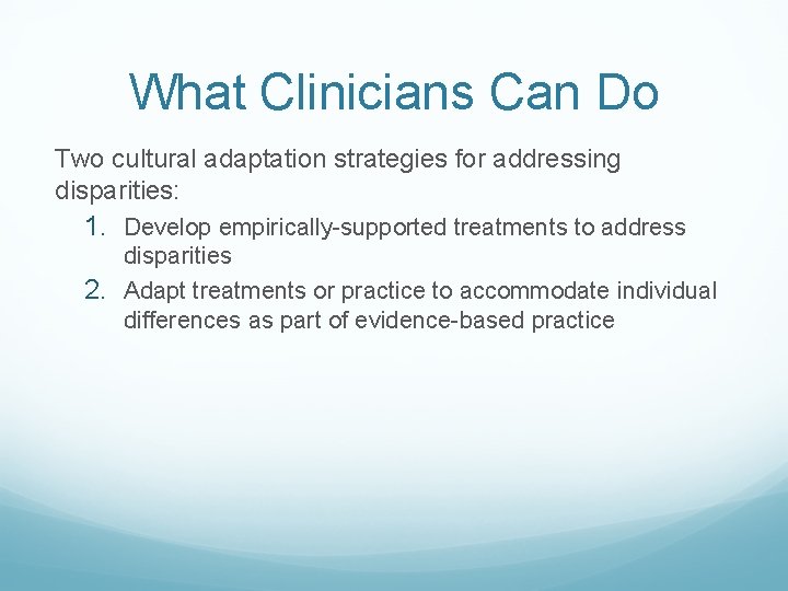 What Clinicians Can Do Two cultural adaptation strategies for addressing disparities: 1. Develop empirically-supported What Clinicians Can Do Two cultural adaptation strategies for addressing disparities: 1. Develop empirically-supported