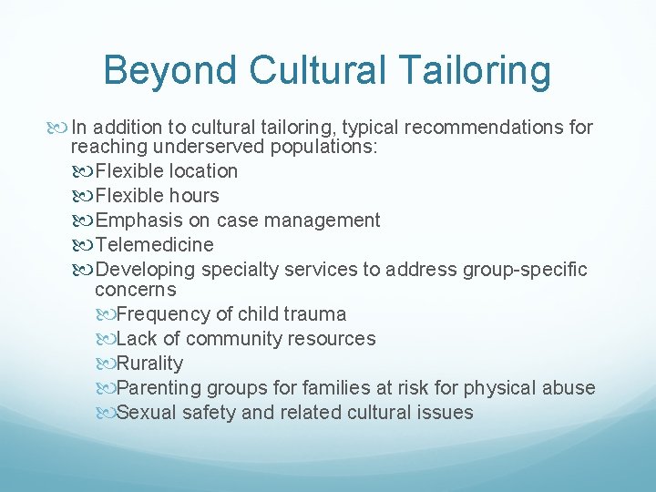 Beyond Cultural Tailoring In addition to cultural tailoring, typical recommendations for reaching underserved populations: Beyond Cultural Tailoring In addition to cultural tailoring, typical recommendations for reaching underserved populations: