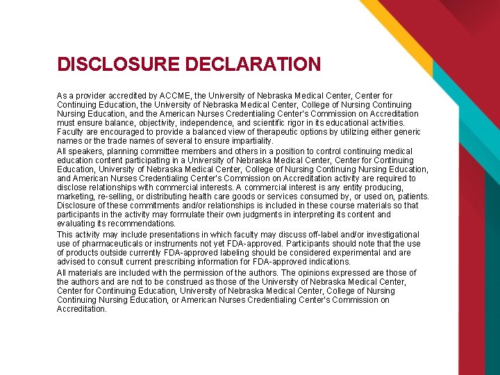 DISCLOSURE DECLARATION As a provider accredited by ACCME, the University of Nebraska Medical Center, DISCLOSURE DECLARATION As a provider accredited by ACCME, the University of Nebraska Medical Center,