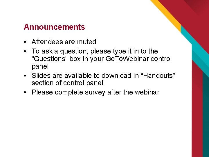 Announcements • Attendees are muted • To ask a question, please type it in Announcements • Attendees are muted • To ask a question, please type it in