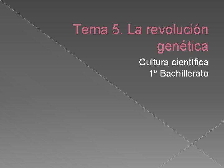 Tema 5. La revolución genética Cultura científica 1º Bachillerato 