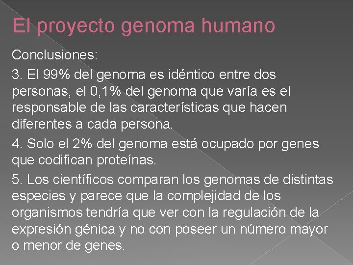 El proyecto genoma humano Conclusiones: 3. El 99% del genoma es idéntico entre dos