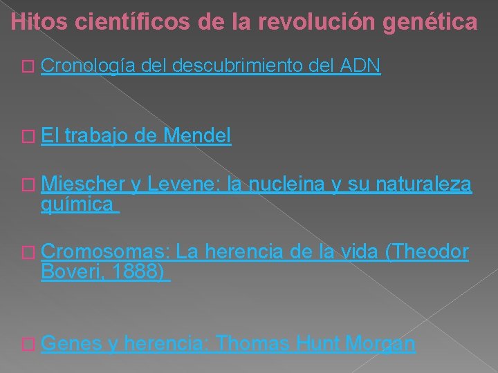 Hitos científicos de la revolución genética � Cronología del descubrimiento del ADN � El