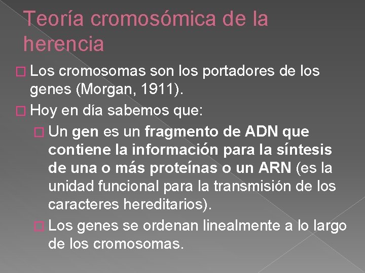 Teoría cromosómica de la herencia � Los cromosomas son los portadores de los genes