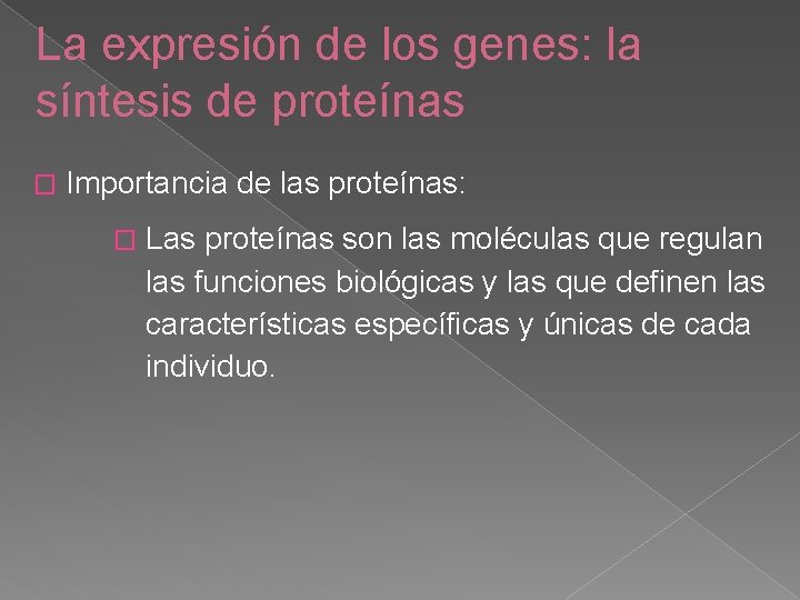 La expresión de los genes: la síntesis de proteínas � Importancia de las proteínas:
