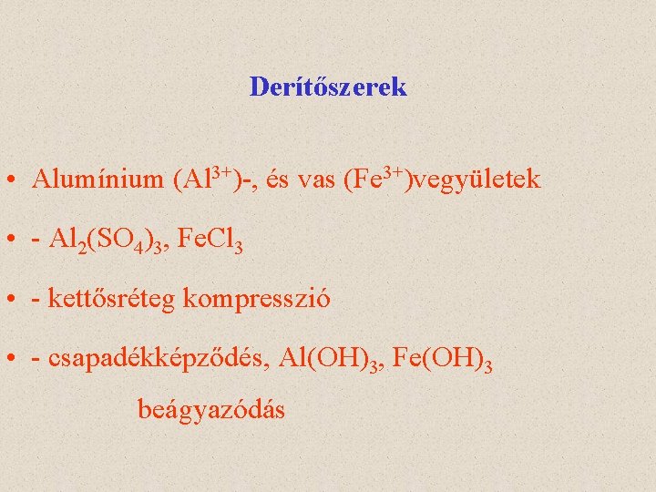 Derítőszerek • Alumínium (Al 3+)-, és vas (Fe 3+)vegyületek • - Al 2(SO 4)3,