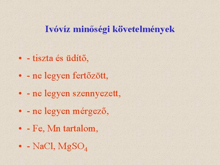 Ivóvíz minőségi követelmények • - tiszta és üdítő, • - ne legyen fertőzött, •