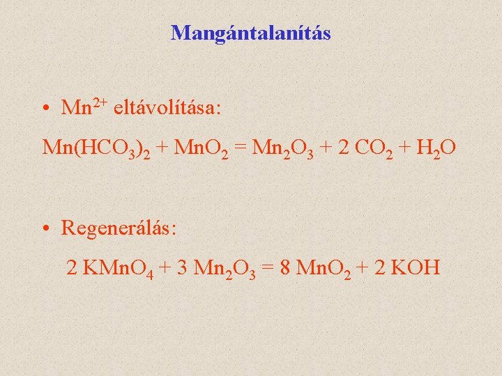 Mangántalanítás • Mn 2+ eltávolítása: Mn(HCO 3)2 + Mn. O 2 = Mn 2