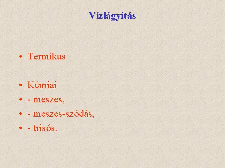 Vízlágyítás • Termikus • • Kémiai - meszes, - meszes-szódás, - trisós. 