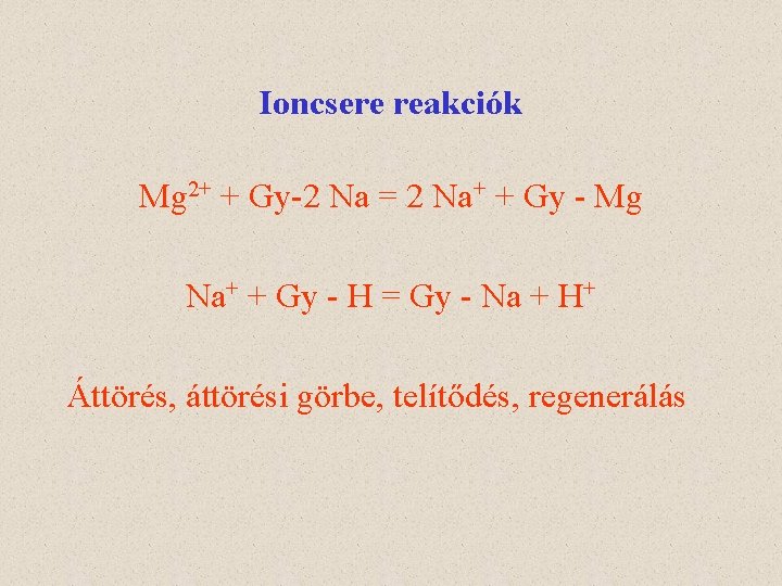 Ioncsere reakciók Mg 2+ + Gy-2 Na = 2 Na+ + Gy - Mg