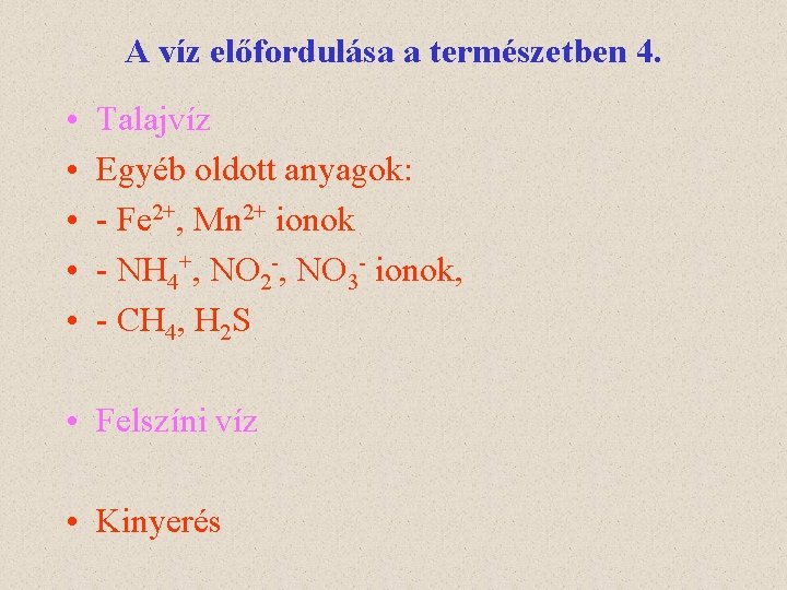 A víz előfordulása a természetben 4. • • • Talajvíz Egyéb oldott anyagok: -