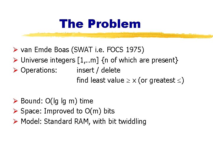 The Problem Ø van Emde Boas (SWAT i. e. FOCS 1975) Ø Universe integers