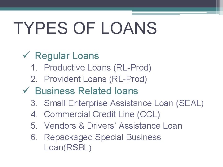 TYPES OF LOANS ü Regular Loans 1. Productive Loans (RL-Prod) 2. Provident Loans (RL-Prod)