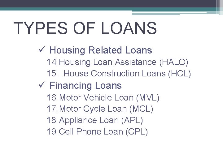 TYPES OF LOANS ü Housing Related Loans 14. Housing Loan Assistance (HALO) 15. House