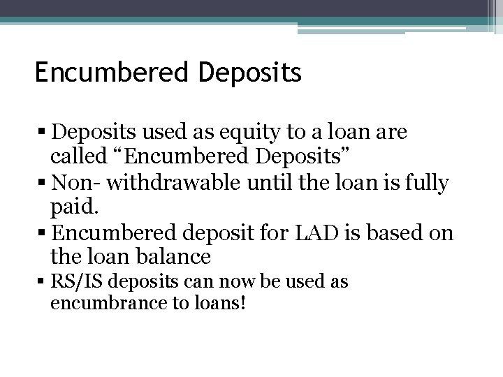 Encumbered Deposits § Deposits used as equity to a loan are called “Encumbered Deposits”