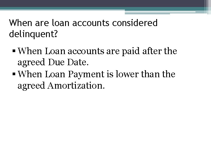 When are loan accounts considered delinquent? § When Loan accounts are paid after the