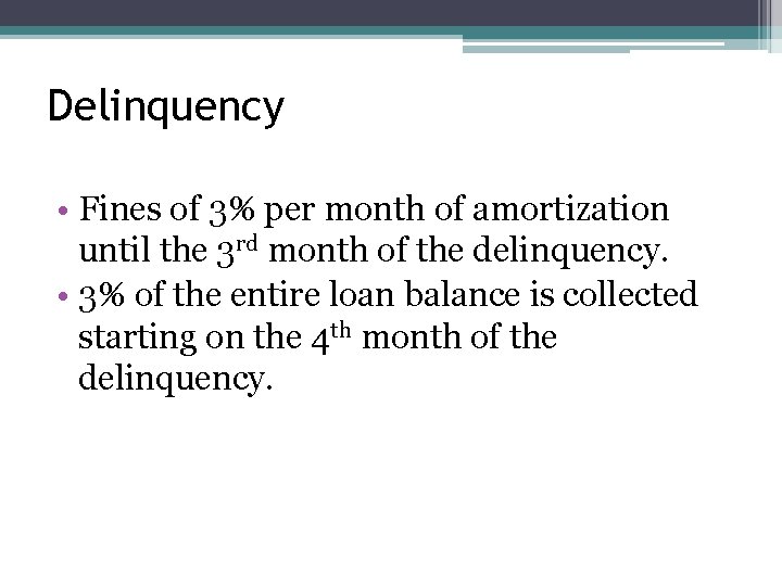 Delinquency • Fines of 3% per month of amortization until the 3 rd month