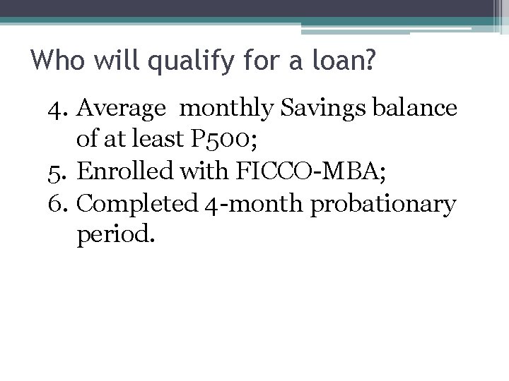 Who will qualify for a loan? 4. Average monthly Savings balance of at least