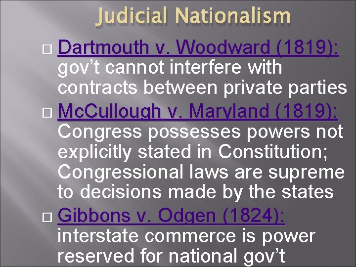 Judicial Nationalism Dartmouth v. Woodward (1819): gov’t cannot interfere with contracts between private parties