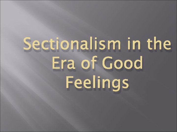 Sectionalism in the Era of Good Feelings 