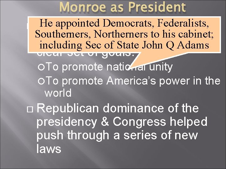 Monroe as President He appointed Democrats, Federalists, James Monroe was elected Southerners, Northerners to
