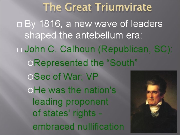 The Great Triumvirate By 1816, a new wave of leaders shaped the antebellum era: