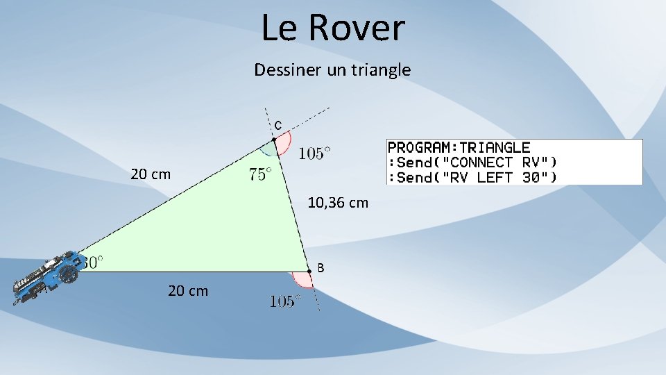 Le Rover Dessiner un triangle 20 cm 10, 36 cm 20 cm 