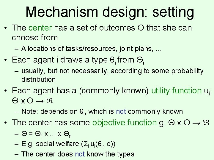 Mechanism design: setting • The center has a set of outcomes O that she