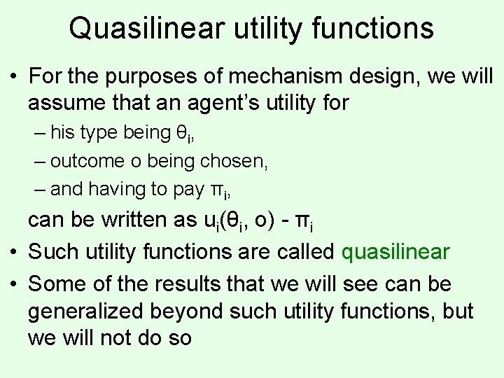 Quasilinear utility functions • For the purposes of mechanism design, we will assume that