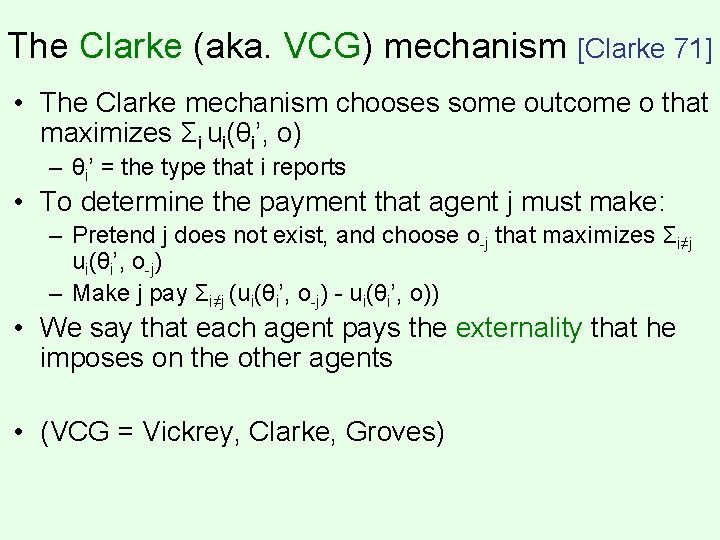 The Clarke (aka. VCG) mechanism [Clarke 71] • The Clarke mechanism chooses some outcome