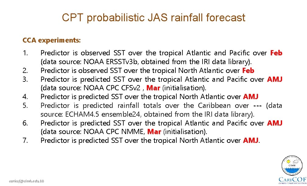 CPT probabilistic JAS rainfall forecast CCA experiments: 1. 2. 3. 4. 5. 6. 7.