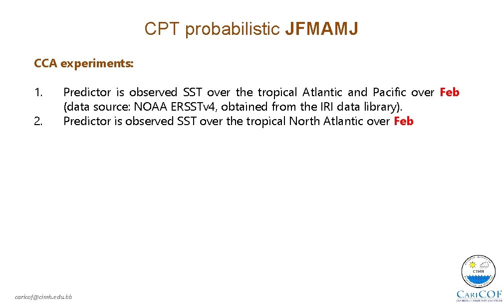 CPT probabilistic JFMAMJ CCA experiments: 1. 2. Predictor is observed SST over the tropical