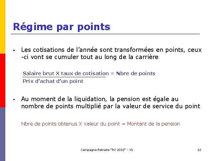 Régime par points § Les cotisations de l’année sont transformées en points, ceux -ci