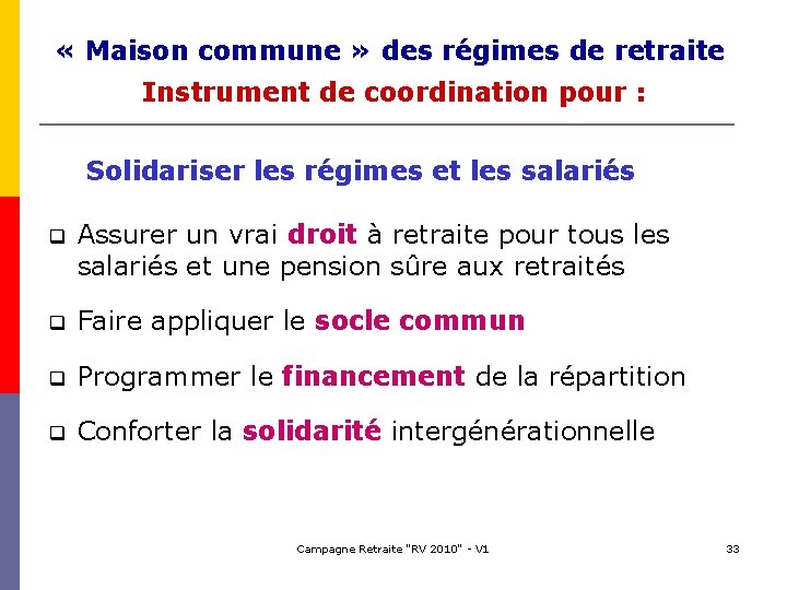  « Maison commune » des régimes de retraite Instrument de coordination pour :