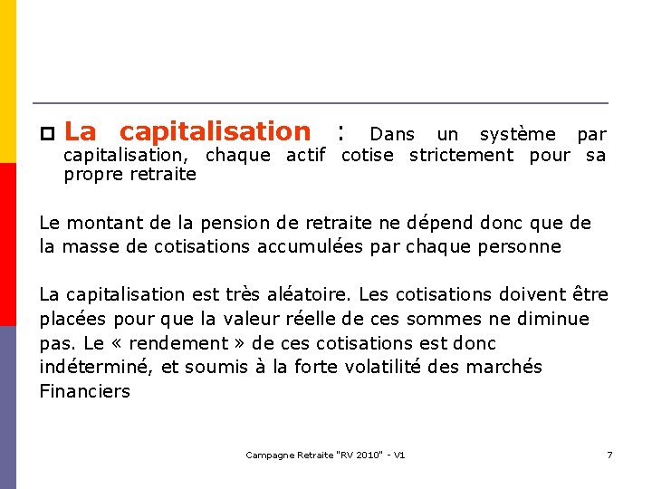  La capitalisation : Dans un système par capitalisation, chaque actif cotise strictement pour