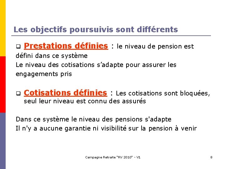 Les objectifs poursuivis sont différents Prestations définies : le niveau de pension est défini