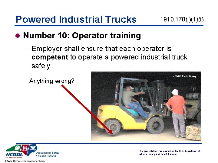 Powered Industrial Trucks 1910. 178(l)(1)(i) l Number 10: Operator training - Employer shall ensure