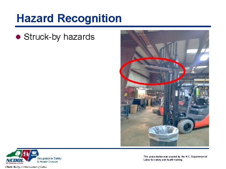 Hazard Recognition l Struck-by hazards NCDOL Photo Library This presentation was created by the