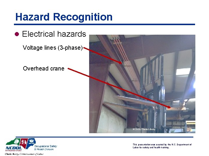 Hazard Recognition l Electrical hazards Voltage lines (3 -phase) Overhead crane NCDOL Photo Library