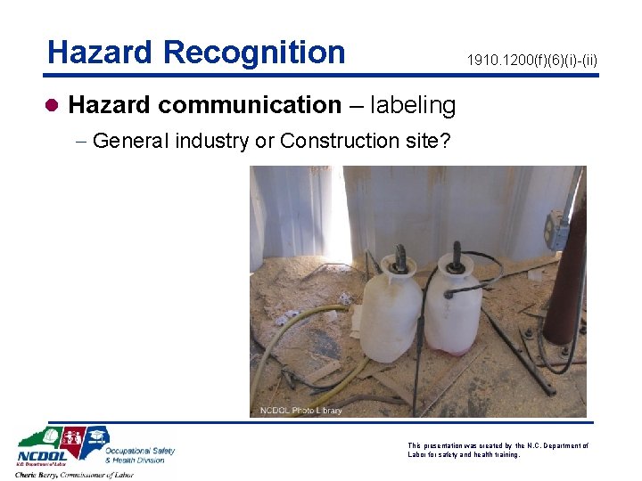 Hazard Recognition 1910. 1200(f)(6)(i)-(ii) l Hazard communication – labeling - General industry or Construction
