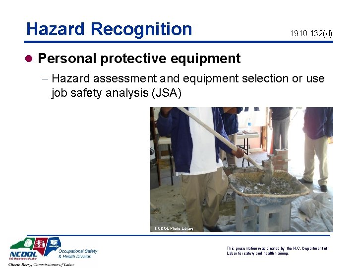 Hazard Recognition 1910. 132(d) l Personal protective equipment - Hazard assessment and equipment selection